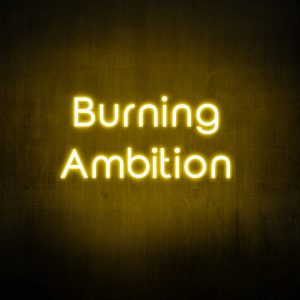 "Burning ambition" Neon Sign