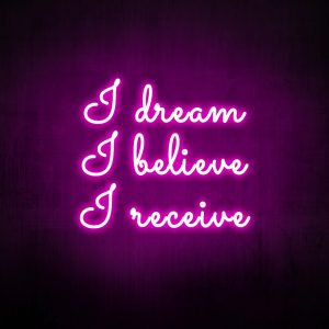 "I dream believe receive" Neon Sign