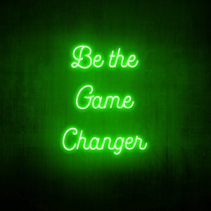 "Be the game changer" Neon Sign