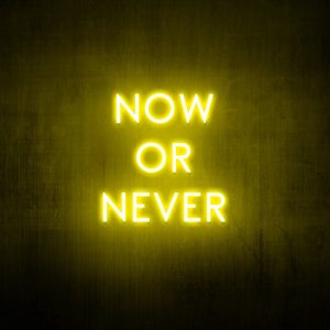 "Now or never" Neon Sign