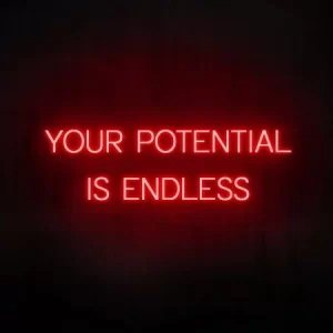 "Your potential is endless" Neon Sign